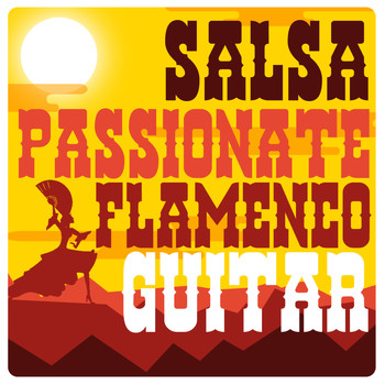 Salsa All Stars|Flamenco Guitar Masters|Latin Passion - Salsa: Passionate Flamenco Guitar