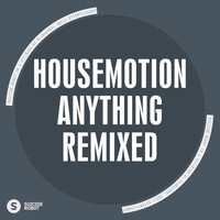 Housemotion - Anything Remixed