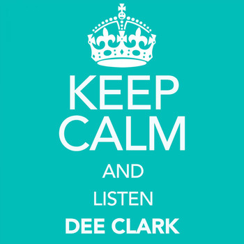 Dee Clark - Keep Calm and Listen Dee Clark