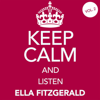 Ella Fitzgerald - Keep Calm and Listen Ella Fitzgerald (Vol. 02)