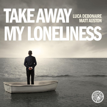 Luca Debonaire & Matt Auston - Take Away My Loneliness