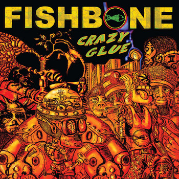 Fishbone - Crazy Glue (Explicit)