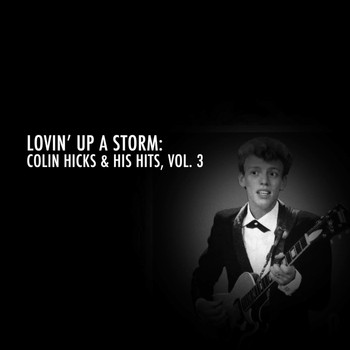 Colin Hicks - Lovin' up a Storm: Colin Hicks & His Hits, Vol. 3
