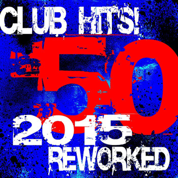 Ultimate Dance Hits - 50 Club Hits! 2015 Reworked