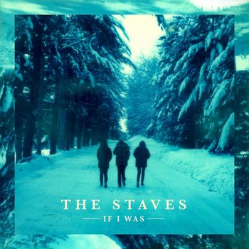 THE STAVES - If I Was (Deluxe Edition)