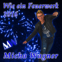 Micha Wagner - Wie ein Feuerwerk 2016