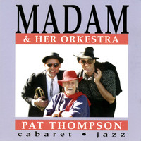 Pat Thompson - Madam & Her Orkestra