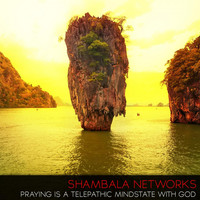 Shambala Networks - Praying Is a Telepathic Mindstate with God