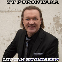 T.T. Purontaka - Luotan huomiseen