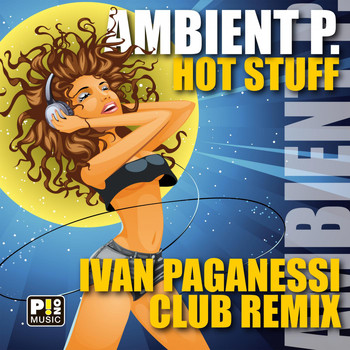 Ambient P. - Hot Stuff (Ivan Paganessi Club Remix)