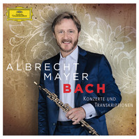 Albrecht Mayer - Bach - Konzerte und Transkriptionen