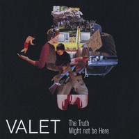 Valet - The Truth Might Not Be Here