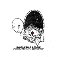 Undesirable People - Eternal Vision of a Blind Future