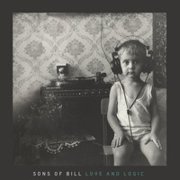 Sons Of Bill - Love and Logic (Deluxe)