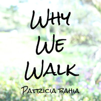 Patricia Bahia - Why We Walk