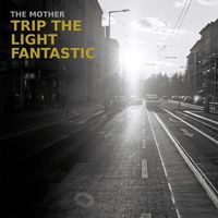 The Mother - Trip the Light Fantastic