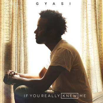 Gyasi - If You Really Knew Me