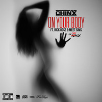 Chinx - On Your Body Remix feat. Rick Ross & Meet Sims (Explicit)