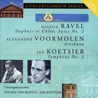 Concertgebouw Orchestra - Ravel: Daphnis et Chloe - Voormolen : Arethuza - Koetsier: Symphony No. 2