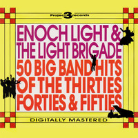 Enoch Light & The Light Brigade - 50 Big Band Hits of the Thirties, Forties & Fifties