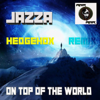 Jazza - On Top Of The World (Hedgehox Remix)