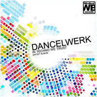Dancelwerk - In Techno We Trust