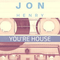 Jon Henry - You're House