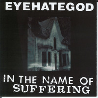 Eyehategod - In the Name of the Suffering (remastered Re-issue + Bonus)
