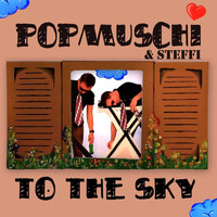 Popmuschi & DJ Steffi - To The Sky