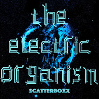 Scatterboxx - The Electric Organism - EP