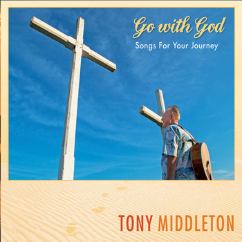 Tony Middleton - Go With God: Songs for Your Journey