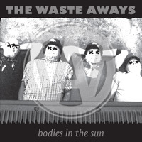 The Waste Aways - Bodies in the Sun