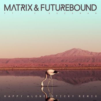 Matrix & Futurebound - Happy Alone (feat. V. Bozeman) (Sticky Remix)