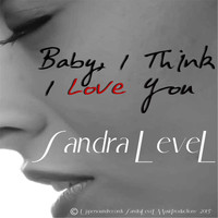 Sandra Level - Baby, I Think I Love You
