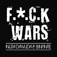 Inusa Dawuda & B.Infinite - F.U.C.K Wars (Explicit)