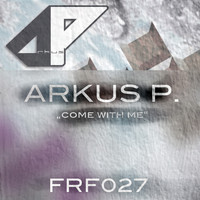 Arkus P. - Come With Me