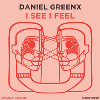 Daniel Greenx - I See I Feel