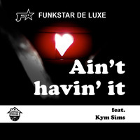 Funkstar De Luxe - Ain't Havin' It (feat. Kym Sims)