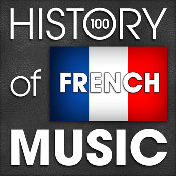 Various Artists - The History of French Music (100 Famous Songs)