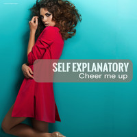 Self Explanatory - Cheer Me Up