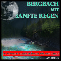 Amadeus - Naturgeräusche für den Schlaf: Bergbach mit sanfte Regen