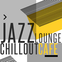 Lounge Music Café|Bar Music Chillout Café|Electro Lounge All Stars - Jazz Lounge Chillout Cafe