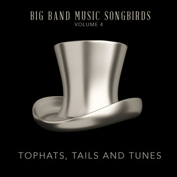 Various Artists - Big Band Music Songbirds: Top Hats, Tales & Tunes, Vol. 4