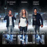 DJ Domic feat. Oxana & Denny Fabian - Auf den Straßen von Berlin