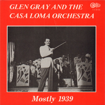 Glen Gray And The Casa Loma Orchestra - Mostly 1939