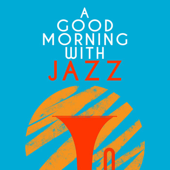 Good Morning Jazz Academy|Easy Listening Jazz Masters - A Good Morning with Jazz