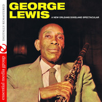 George Lewis - A New Orleans Dixieland Spectacular (Digitally Remastered)