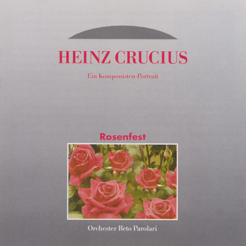 Orchester Reto Parolari - Rosenfest - Ein Komponisten Portrait: Heinz Crucius