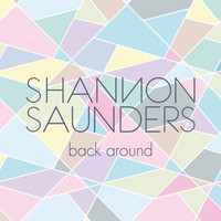 Shannon Saunders - Back Around