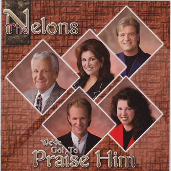 The Nelons - We've Got to Praise Him
